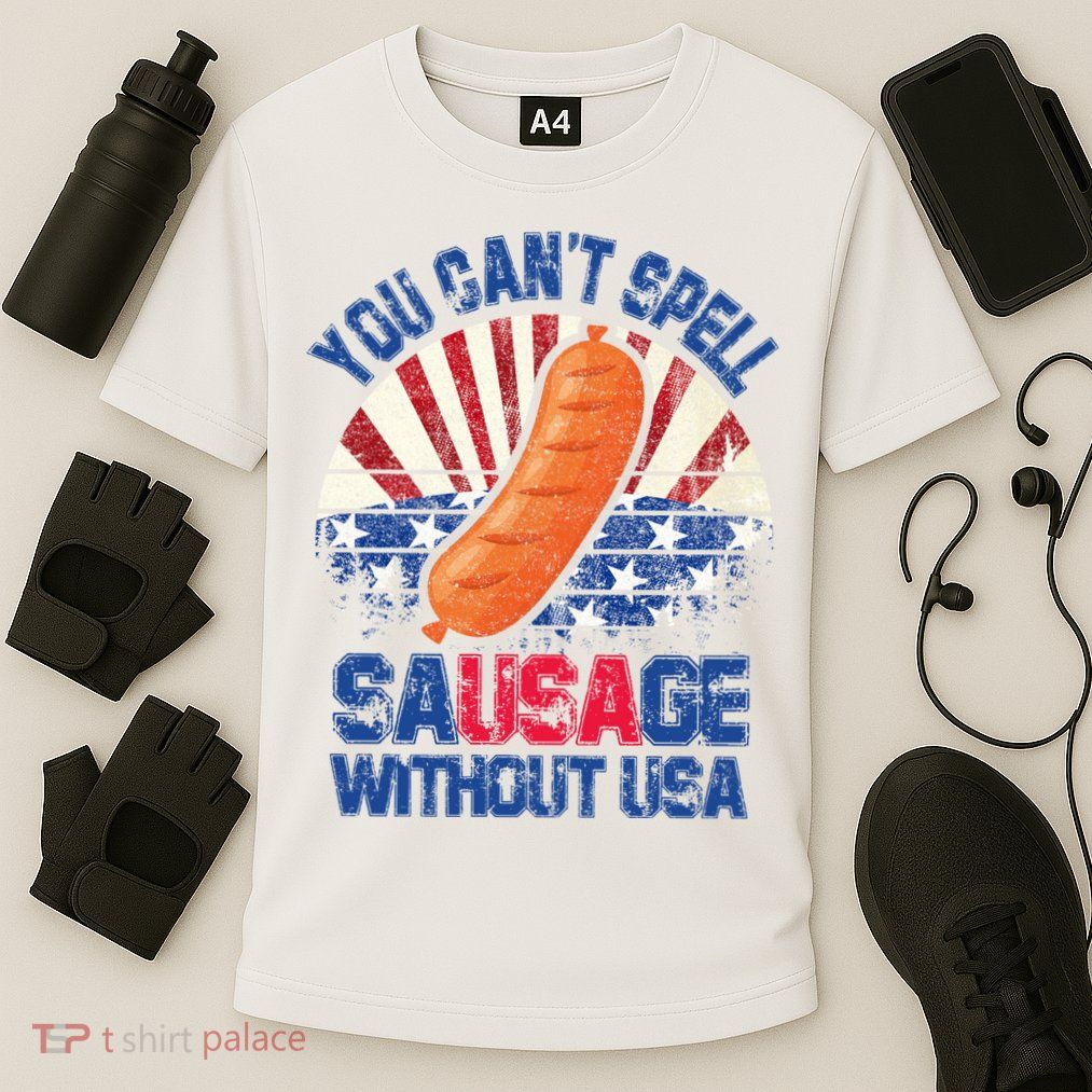 You Can't Spell Sausage Without USA, Funny 4th Of July Performance Shirt
