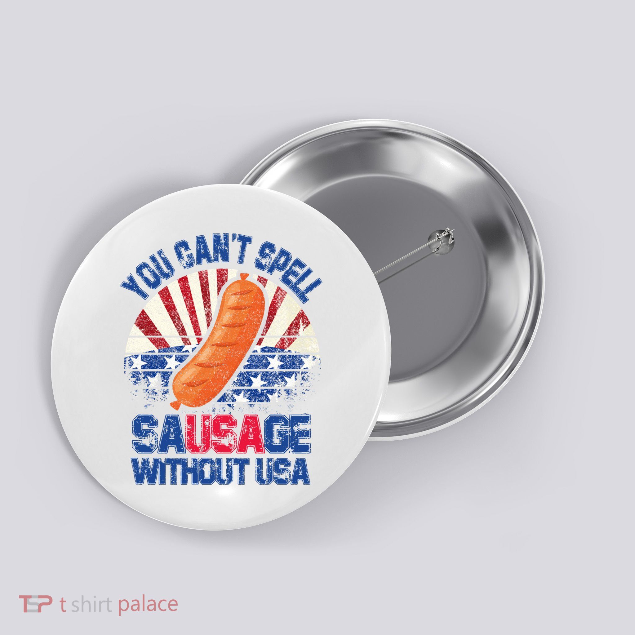 You Can't Spell Sausage Without USA, Funny 4th Of July Button