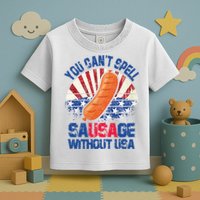 You Can't Spell Sausage Without USA, Funny 4th Of July Toddler T-Shirt