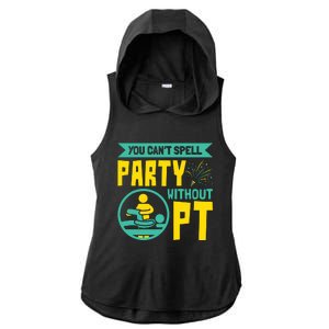 You Cant Spell Party Without PT Physical Therapy Ladies PosiCharge Tri-Blend Wicking Draft Hoodie Tank