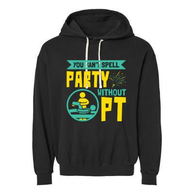 You Cant Spell Party Without PT Physical Therapy Garment-Dyed Fleece Hoodie