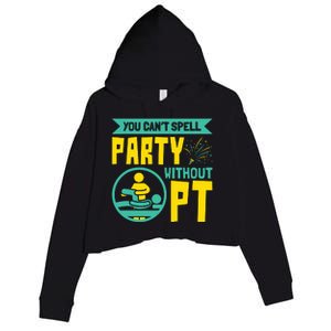 You Cant Spell Party Without PT Physical Therapy Crop Fleece Hoodie