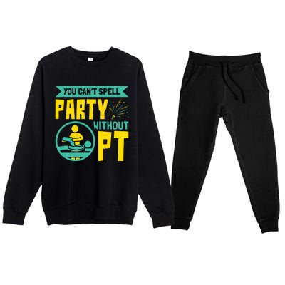 You Cant Spell Party Without PT Physical Therapy Premium Crewneck Sweatsuit Set