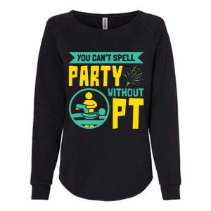 You Cant Spell Party Without PT Physical Therapy Womens California Wash Sweatshirt