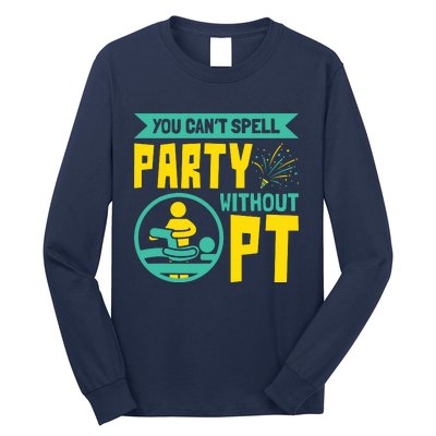 You Cant Spell Party Without PT Physical Therapy Long Sleeve Shirt