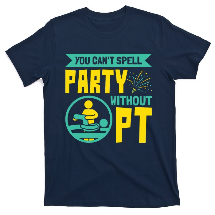 You Cant Spell Party Without PT Physical Therapy T-Shirt