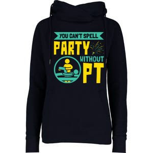 You Cant Spell Party Without PT Physical Therapy Womens Funnel Neck Pullover Hood