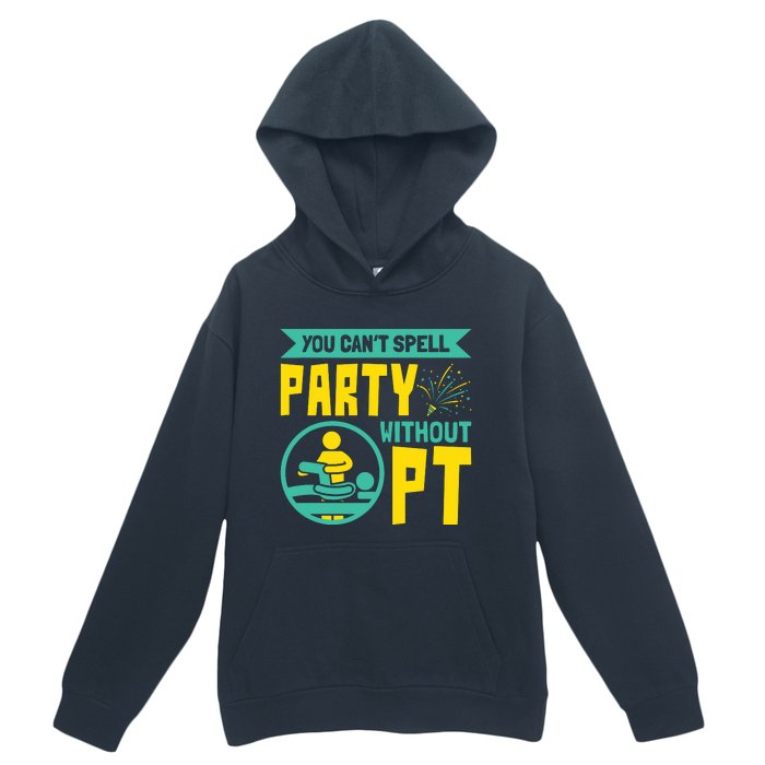 You Cant Spell Party Without PT Physical Therapy Urban Pullover Hoodie