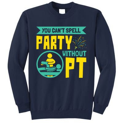 You Cant Spell Party Without PT Physical Therapy Tall Sweatshirt