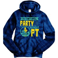 You Cant Spell Party Without PT Physical Therapy Tie Dye Hoodie