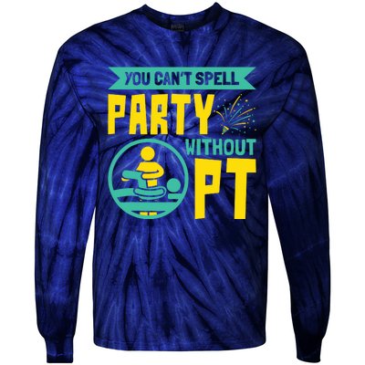 You Cant Spell Party Without PT Physical Therapy Tie-Dye Long Sleeve Shirt