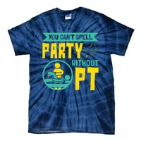 You Cant Spell Party Without PT Physical Therapy Tie-Dye T-Shirt