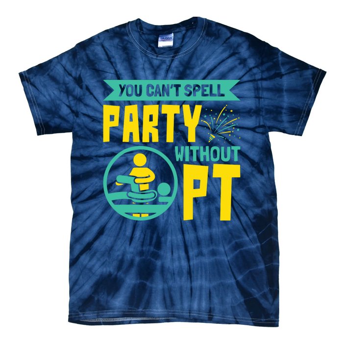 You Cant Spell Party Without PT Physical Therapy Tie-Dye T-Shirt