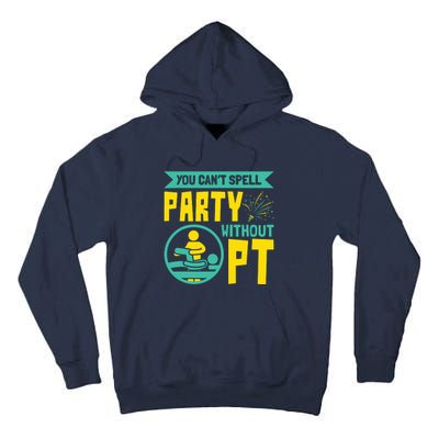 You Cant Spell Party Without PT Physical Therapy Tall Hoodie