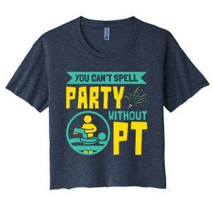 You Cant Spell Party Without PT Physical Therapy Women's Crop Top Tee