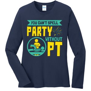 You Cant Spell Party Without PT Physical Therapy Ladies Long Sleeve Shirt