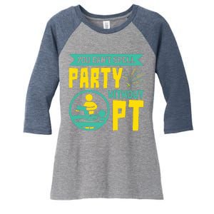 You Cant Spell Party Without PT Physical Therapy Women's Tri-Blend 3/4-Sleeve Raglan Shirt