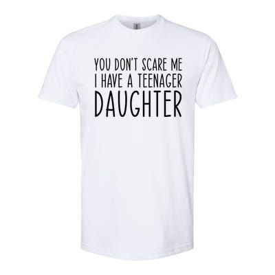 You Can't Scare Me I Have A Teenage Daughter Funny Mom Dad Gift Softstyle® CVC T-Shirt