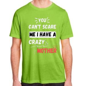 You Can't Scare Me I Have A Crazy mother Funny the Family Adult ChromaSoft Performance T-Shirt