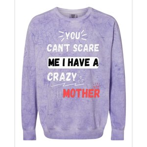 You Can't Scare Me I Have A Crazy mother Funny the Family Colorblast Crewneck Sweatshirt