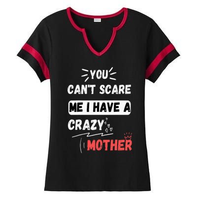 You Can't Scare Me I Have A Crazy mother Funny the Family Ladies Halftime Notch Neck Tee