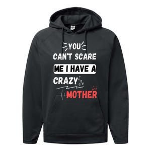 You Can't Scare Me I Have A Crazy mother Funny the Family Performance Fleece Hoodie