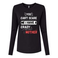 You Can't Scare Me I Have A Crazy mother Funny the Family Womens Cotton Relaxed Long Sleeve T-Shirt