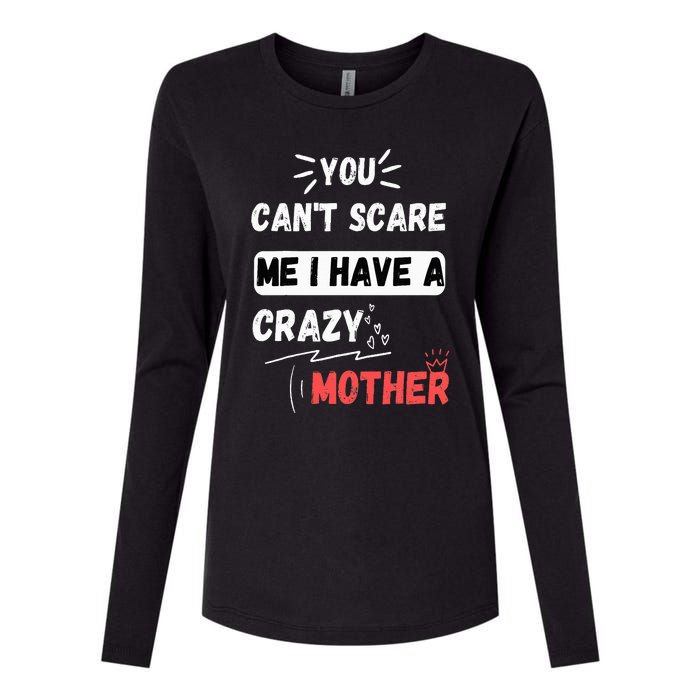 You Can't Scare Me I Have A Crazy mother Funny the Family Womens Cotton Relaxed Long Sleeve T-Shirt