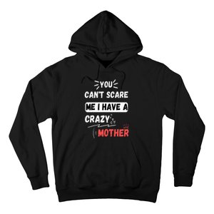 You Can't Scare Me I Have A Crazy mother Funny the Family Hoodie