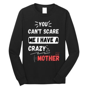 You Can't Scare Me I Have A Crazy mother Funny the Family Long Sleeve Shirt