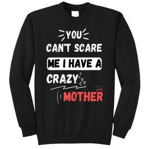 You Can't Scare Me I Have A Crazy mother Funny the Family Sweatshirt