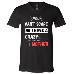 You Can't Scare Me I Have A Crazy mother Funny the Family V-Neck T-Shirt