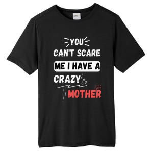 You Can't Scare Me I Have A Crazy mother Funny the Family Tall Fusion ChromaSoft Performance T-Shirt