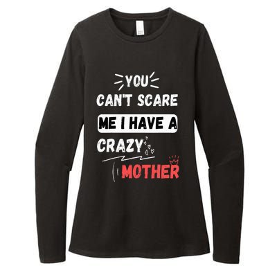 You Can't Scare Me I Have A Crazy mother Funny the Family Womens CVC Long Sleeve Shirt