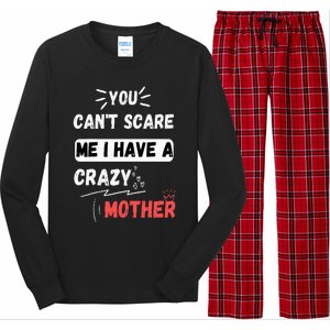 You Can't Scare Me I Have A Crazy mother Funny the Family Long Sleeve Pajama Set