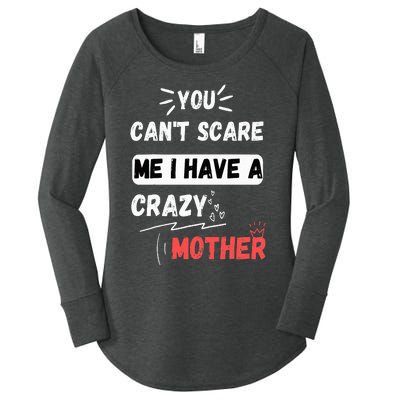 You Can't Scare Me I Have A Crazy mother Funny the Family Women's Perfect Tri Tunic Long Sleeve Shirt