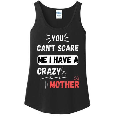 You Can't Scare Me I Have A Crazy mother Funny the Family Ladies Essential Tank