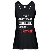 You Can't Scare Me I Have A Crazy mother Funny the Family Ladies Essential Flowy Tank