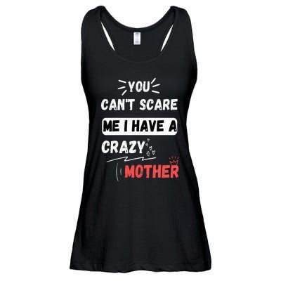 You Can't Scare Me I Have A Crazy mother Funny the Family Ladies Essential Flowy Tank