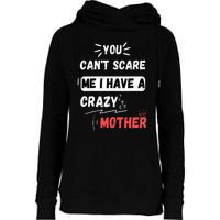 You Can't Scare Me I Have A Crazy mother Funny the Family Womens Funnel Neck Pullover Hood