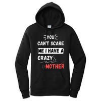 You Can't Scare Me I Have A Crazy mother Funny the Family Women's Pullover Hoodie