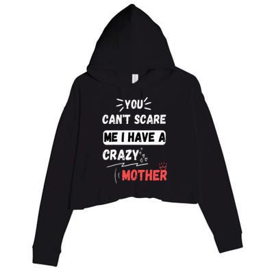 You Can't Scare Me I Have A Crazy mother Funny the Family Crop Fleece Hoodie