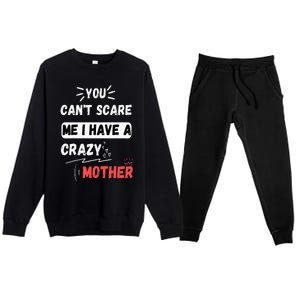 You Can't Scare Me I Have A Crazy mother Funny the Family Premium Crewneck Sweatsuit Set