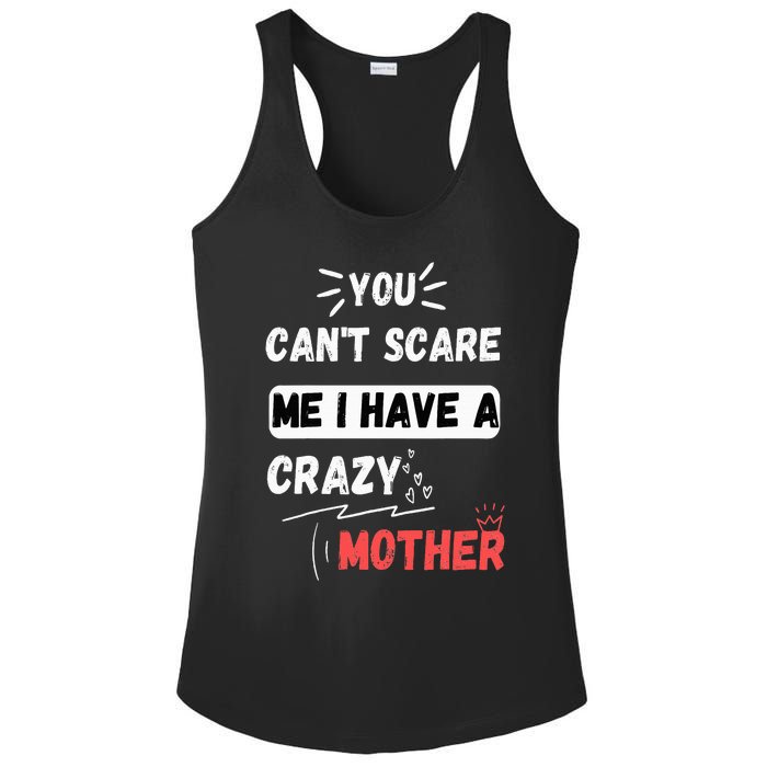 You Can't Scare Me I Have A Crazy mother Funny the Family Ladies PosiCharge Competitor Racerback Tank