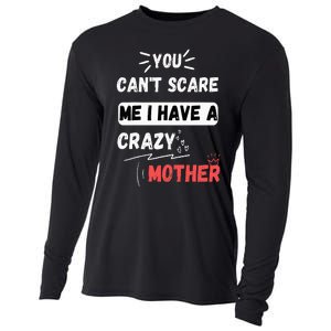 You Can't Scare Me I Have A Crazy mother Funny the Family Cooling Performance Long Sleeve Crew