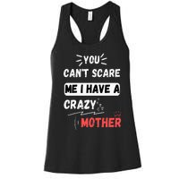 You Can't Scare Me I Have A Crazy mother Funny the Family Women's Racerback Tank