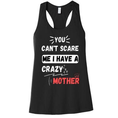 You Can't Scare Me I Have A Crazy mother Funny the Family Women's Racerback Tank