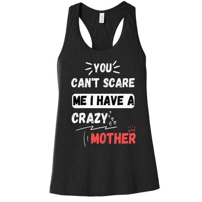 You Can't Scare Me I Have A Crazy mother Funny the Family Women's Racerback Tank