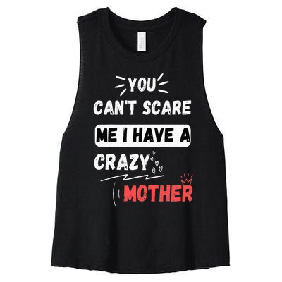 You Can't Scare Me I Have A Crazy mother Funny the Family Women's Racerback Cropped Tank