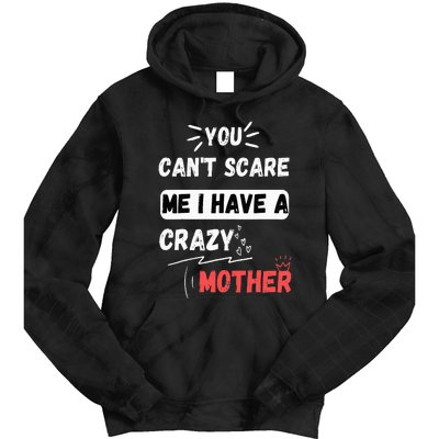 You Can't Scare Me I Have A Crazy mother Funny the Family Tie Dye Hoodie